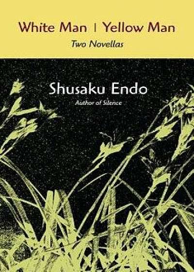 White Man/Yellow Man: Two Novellas, Paperback/Shusaku Endo