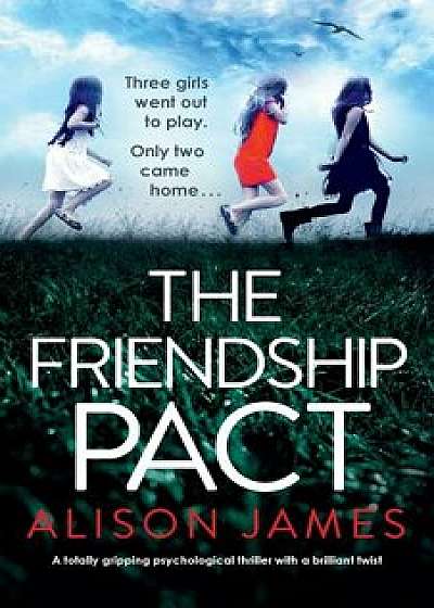 The Friendship Pact: A totally gripping psychological thriller with a brilliant twist, Paperback/Alison James