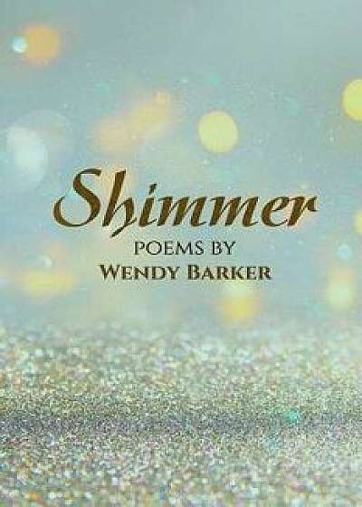 Shimmer, Paperback/Wendy Barker