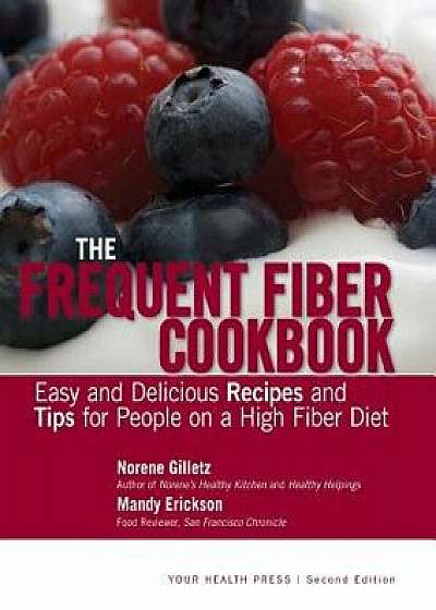 The Frequent Fiber Cookbook: Easy and Delicious Recipes and Tips for People on a High Fiber Diet, Paperback/Norene Gilletz