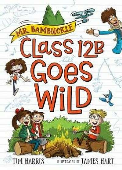 Mr. Bambuckle: Class 12B Goes Wild, Paperback/Tim Harris