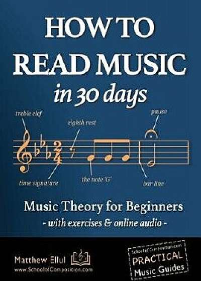 How to Read Music in 30 Days: Music Theory for Beginners - with exercises & online audio, Paperback/Matthew Ellul