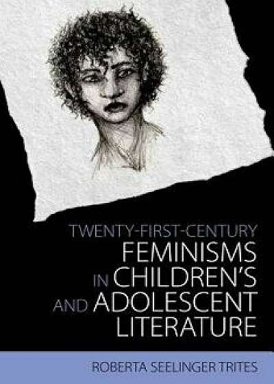 Twenty-First-Century Feminisms in Children's and Adolescent Literature, Paperback/Roberta Seelinger Trites