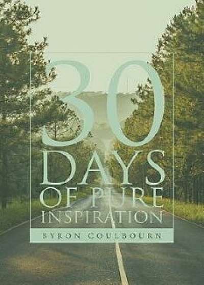 Coperta cărții 30 Days of Pure Inspiration, Paperback/Byron Coulbourn