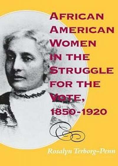 African American Women in the Struggle for the Vote, 1850a 1920, Paperback/Rosalyn Terborg-Penn