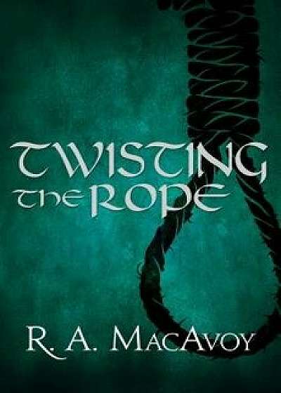 Twisting the Rope, Paperback/R. a. MacAvoy