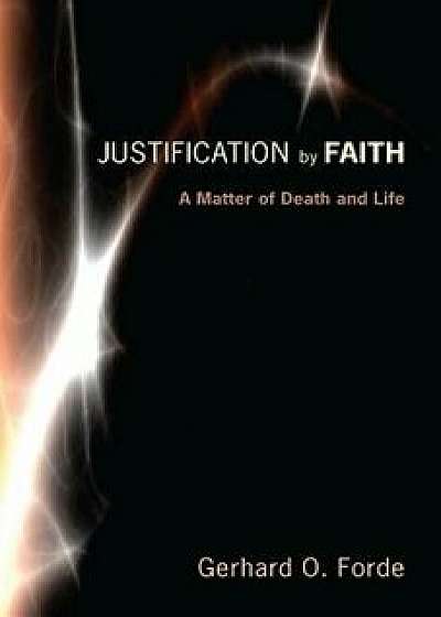 Justification by Faith, Paperback/Gerhard O. Forde