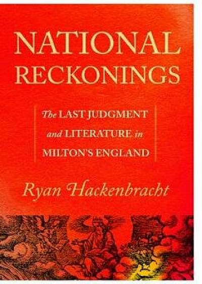 National Reckonings: The Last Judgment and Literature in Milton's England, Hardcover/Ryan Hackenbracht