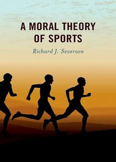 A Moral Theory of Sports/Richard J. Severson