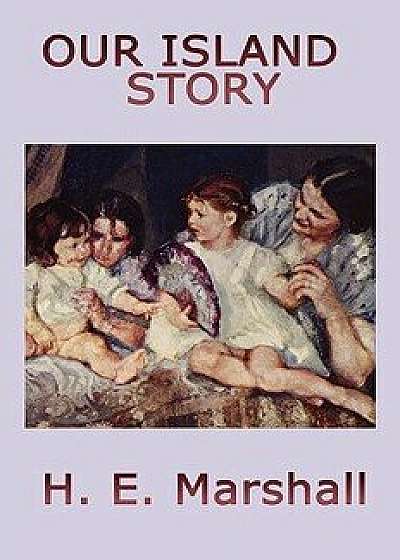 Our Island Story, Paperback/H. E. Marshall