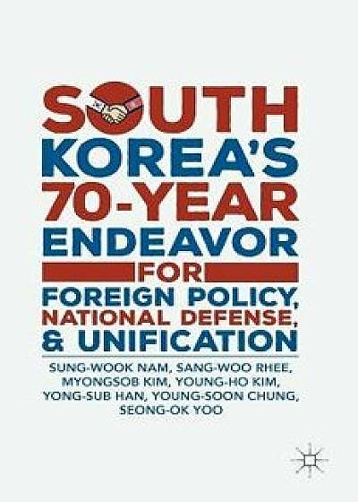 South Korea's 70-Year Endeavor for Foreign Policy, National Defense, and Unification, Hardcover/Sung-Wook Nam