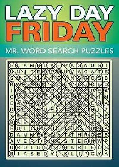 Lazy Day Friday: Mr. Word Search Puzzles, Paperback/Speedy Publishing LLC