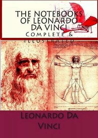 The Notebooks of Leonardo Da Vinci: Complete & Illustrated, Paperback/Leonardo Da Vinci