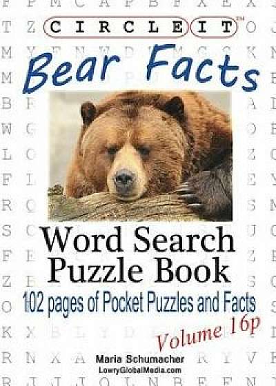 Circle It, Bear Facts, Pocket Size, Word Search, Puzzle Book, Paperback/Lowry Global Media LLC