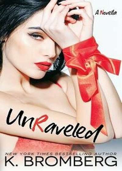 Unraveled, Paperback/K. Bromberg