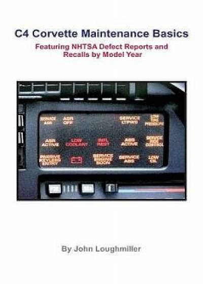 Coperta cărții C4 Corvette Maintenance Basics: Featuring Defect Reports and Recalls by Model Year, Paperback/John Loughmiller