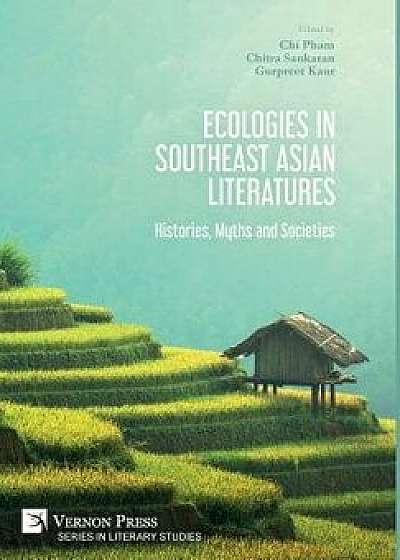 Ecologies in Southeast Asian Literatures: Histories, Myths and Societies, Hardcover/Chi Pham