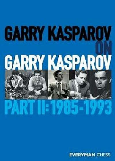 Garry Kasparov on Garry Kasparov, Part 2: 1985-1993, Paperback/Garry Kasparov