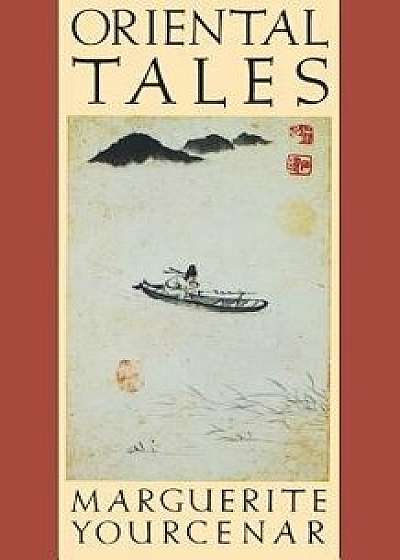 Oriental Tales: Stories, Paperback/Marguerite Yourcenar