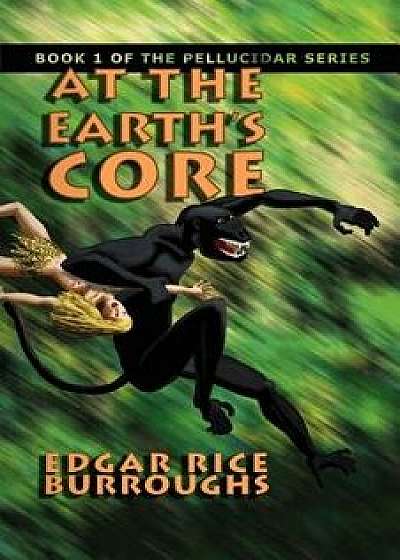 At the Earth's Core: Book 1 of the Pellucidar Series, Paperback/Edgar Rice Burroughs