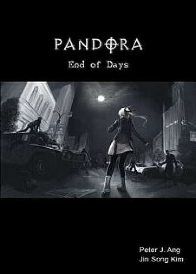 Pandora: End of Days: A Zombie Survival-Horror Graphic Novel, Paperback/Peter J. Ang