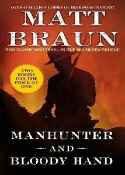 Manhunter and Bloody Hand: Two Classic Westerns/Matt Braun