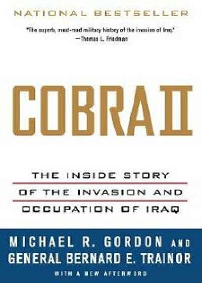 Cobra II: The Inside Story of the Invasion and Occupation of Iraq, Paperback/Michael R. Gordon