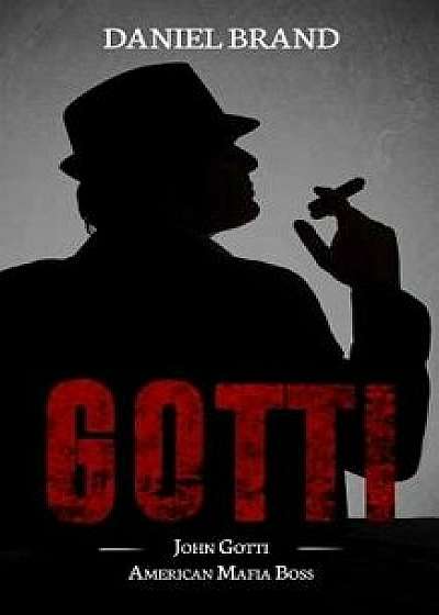 Gotti: John Gotti American Mafia Boss, Paperback/Daniel Brand