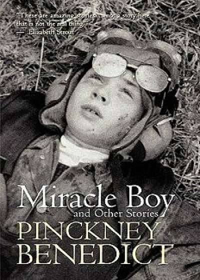 Miracle Boy and Other Stories, Paperback/Pinckney Benedict