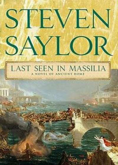 Last Seen in Massilia: A Novel of Ancient Rome, Paperback/Steven Saylor