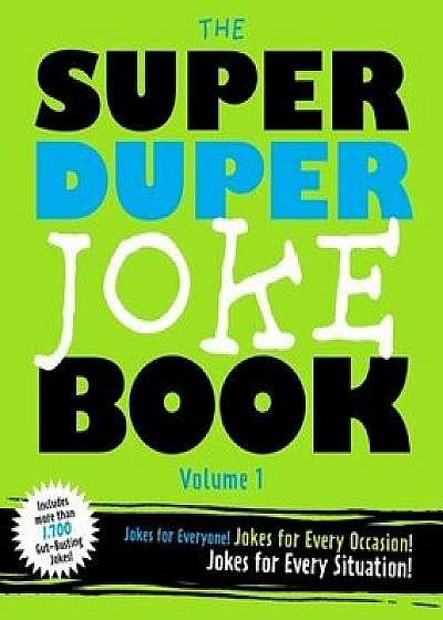 The Super Duper Joke Book, Volume 1: Jokes for Everyone! Jokes for Every Occassion! Jokes for Every Situation!, Paperback/Cider Mill Press