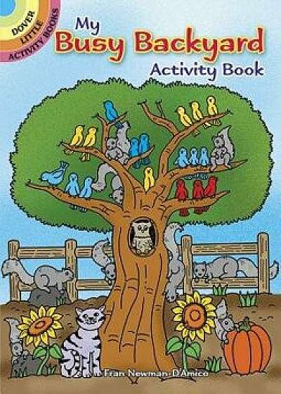 My Busy Backyard Activity Book, Paperback/Fran Newman-D'Amico