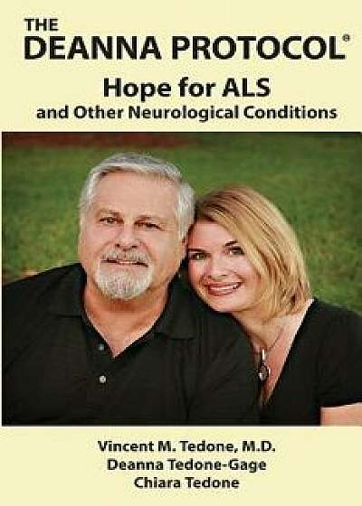 The Deanna Protocol(r): Hope for ALS and Other Neurological Conditions, Paperback/Vincent M. Tedone M. D.