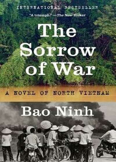 The Sorrow of War: A Novel of North Vietnam, Paperback/Bao Ninh