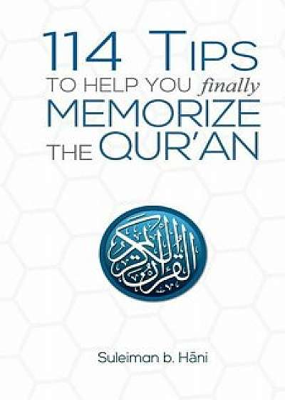 114 Tips to Help You Finally Memorize the Quran/Suleiman B. Hani