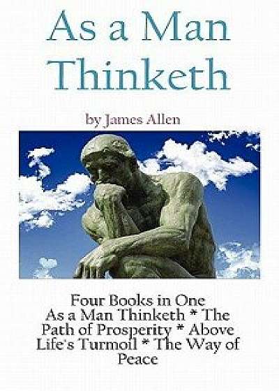 As a Man Thinketh: A Literary Collection of James Allen, Hardcover/James Allen