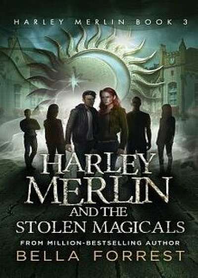 Harley Merlin 3: Harley Merlin and the Stolen Magicals, Hardcover/Bella Forrest