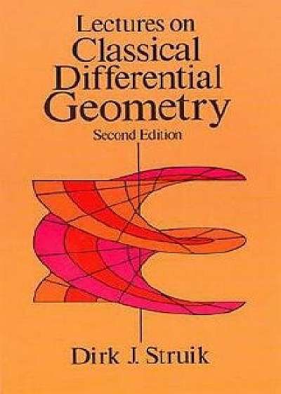 Lectures on Classical Differential Geometry: Second Edition, Paperback/Dirk J. Struik