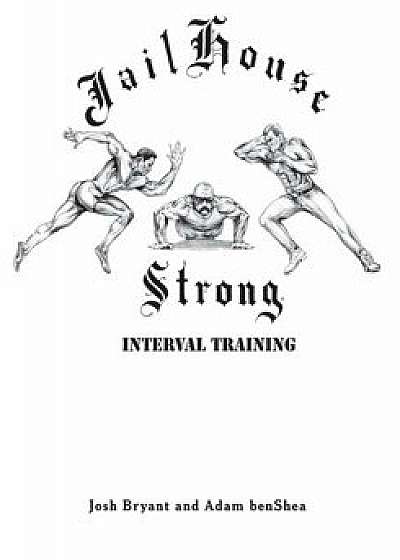 Jailhouse Strong: Interval Training, Paperback/Adam Benshea