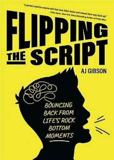 Flipping the Script: Bouncing Back from Life's Rock Bottom Moments, Hardcover/Aj Gibson