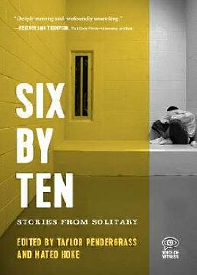 Six by Ten: Stories from Solitary, Hardcover/Taylor Pendergrass