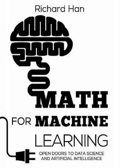 Math for Machine Learning: Open Doors to Data Science and Artificial Intelligence, Paperback/Richard Han