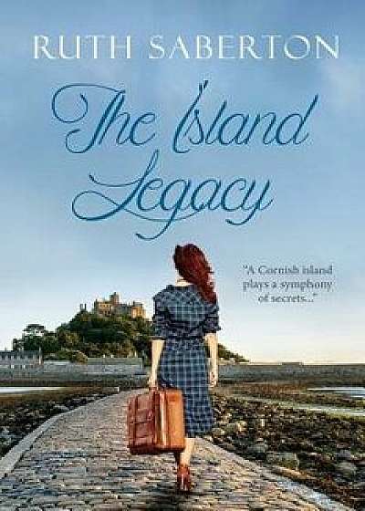 The Island Legacy: A Cornish Island Plays a Symphony of Secrets..., Paperback/Ruth Saberton