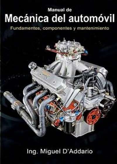 Manual de Mec nica del Autom vil: Fundamentos, Componentes Y Mantenimiento, Paperback/Ing Miguel D'Addario
