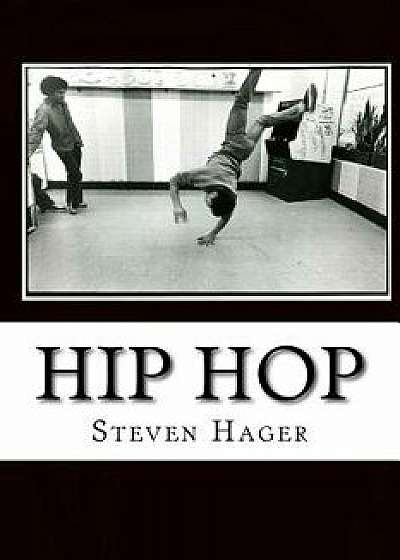 Hip Hop: The Complete Archives, Paperback/Steven Hager