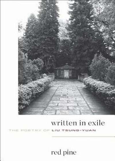 Written in Exile: The Poetry of Liu Tsung-Yuan, Paperback/Liu Tsung-Yuan