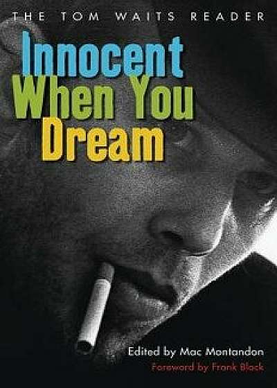 Innocent When You Dream: The Tom Waits Reader, Paperback/Mac Montandon