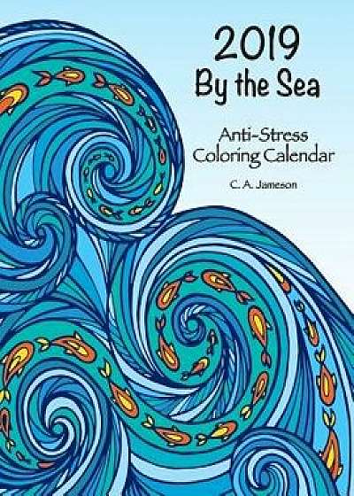 2019 by the Sea Anti-Stress Coloring Calendar, Paperback/C. a. Jameson