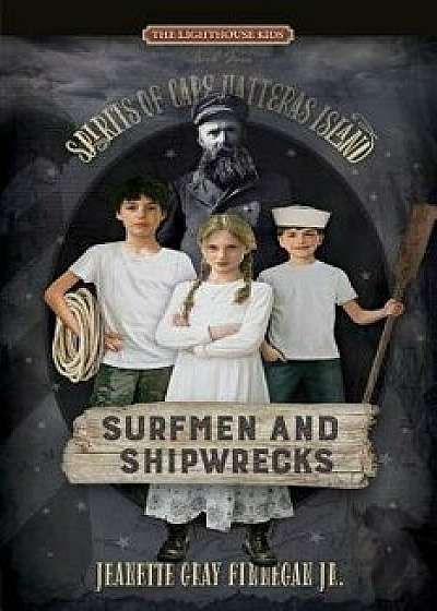 Surfmen and Shipwrecks: Spirits of Cape Hatteras Island, Paperback/Jeanette Gray Finnegan Jr