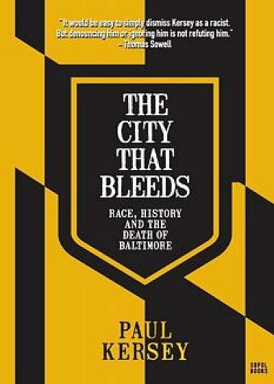 The City That Bleeds: Race, History, and the Death of Baltimore, Paperback/Paul Kersey